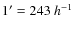 $1^{\prime}=243~h^{-1}$