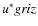 $\it u^*griz$