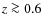 $z \ga 0.6$