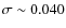 $\sigma\sim0.040$