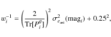 \begin{displaymath}w_i^{-1} = \left(\frac{2}{{\rm Tr}[P^g_i]}\right)^2 \sigma_{e_{\rm ani}}^2({\rm mag}_i) + 0.25^2,
\end{displaymath}