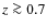 $z \ga 0.7$