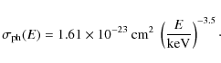 \begin{displaymath}\sigma_{\rm ph}(E) = 1.61\times10^{-23}~{\rm cm}^2~ \left(\frac{E}{\rm keV}\right)^{-3.5}\cdot
\end{displaymath}