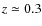 $z \simeq 0.3$