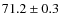 $ 71.2 \pm 0.3$