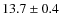 $ 13.7 \pm 0.4$