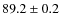 $ 89.2 \pm 0.2$