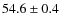 $ 54.6
\pm 0.4$