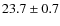 $
23.7 \pm 0.7$