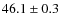 $ 46.1 \pm 0.3$