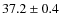 $
37.2 \pm 0.4$