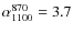 $\alpha_{1100}^{870} = 3.7$