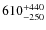 $\rm 610_{-250}^{+440}$