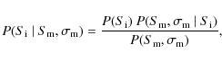\begin{displaymath}
P(S_{\rm i} ~ \vert ~ S_{\rm m}, \sigma_{\rm m} ) = \frac{P...
..._{\rm m} ~ \vert
~ S_{\rm i})}{P(S_{\rm m}, \sigma_{\rm m})},
\end{displaymath}
