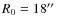 $R_0=18\hbox{$^{\prime\prime}$ }$