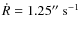 $\dot{R} = 1.25''~{\rm s}^{-1}$