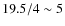$19.5/4 \sim 5$