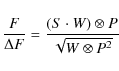 \begin{displaymath}
\frac{F}{\Delta F} = \frac{(S \cdot W) \otimes P}{\sqrt{W \otimes P^2}}
\end{displaymath}