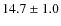 $ 14.7\pm 1.0$