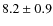 $8.2\pm 0.9$