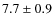 $ 7.7\pm 0.9$