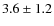 $ 3.6\pm 1.2$