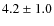 $ 4.2\pm 1.0$