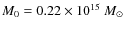 $M_{0} = 0.22\times
10^{15}~M_\odot$