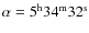 $\alpha = 5^{\rm h} 34^{\rm m} 32^{\rm s}$