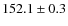 $152.1 \pm0.3$