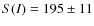 $S(I)=195\pm11$