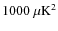 $1000~\mu\mbox{K}^2$