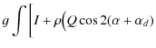 $\displaystyle g\int \bigg[ I + \rho \big( Q \cos
2(\alpha+\alpha_d)$