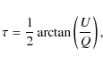 \begin{displaymath}\tau = \frac{1}{2} \arctan \left (\frac{U}{Q}\right ),
\end{displaymath}