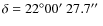 $\delta =
22^\circ 00\hbox{$^\prime$ }27.7\hbox{$^{\prime\prime}$ }$