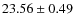 $23.56 \pm 0.49$