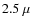 $2.5~\mu$
