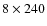 $8\times240$