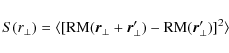 \begin{displaymath}S(r_\perp)=\rm {\langle[RM({\vec r}_\perp + {\vec r}_\perp^\prime)-RM({\vec r}_\perp^\prime)]^2\rangle}
\end{displaymath}