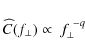 \begin{displaymath}
\widehat{C}(f_{\perp})\propto~{f_{\perp}^{~-q}}
\end{displaymath}