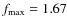 $f_{\rm max} = 1.67$