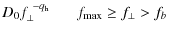 $\displaystyle D_{0}f_{\perp}^{~-q_{\rm {h}}} ~~~~~~~
f_{\rm max} \geq f_{\perp} > f_{b}$