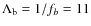 $\Lambda_{\rm b}=1/{f_{b}}=11$