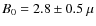 $B_{0}=2.8 \pm0.5~\mu$