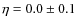 $\eta=0.0\pm 0.1$