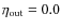 $\eta_{\rm out}=0.0$