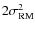 $2\sigma^2_{\rm RM}$