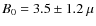 $B_0 = 3.5 \pm 1.2~\mu$