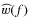 $\widehat{w}(f)$