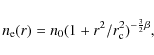 \begin{displaymath}
n_{\rm e}(r) = n_0 (1+r^2/r_{\rm c}^2)^{-\frac{3}{2}\beta} ,
\end{displaymath}